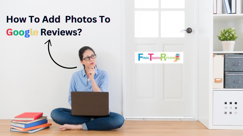 How To Add Photos To Google Reviews