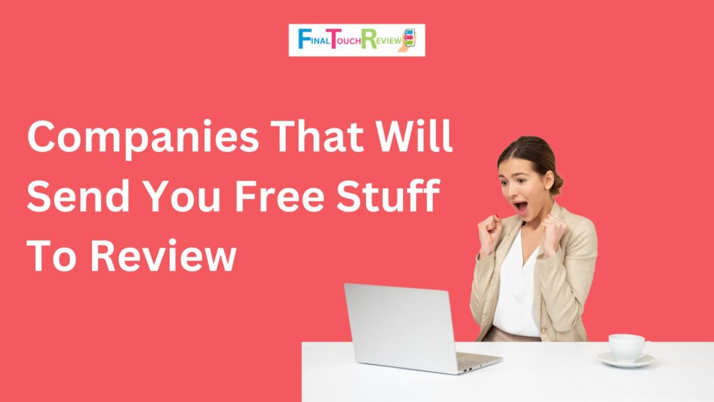 Companies That Will Send You Free Stuff To Review